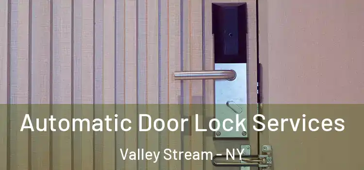  Automatic Door Lock Services Valley Stream - NY