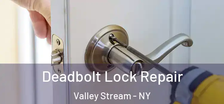  Deadbolt Lock Repair Valley Stream - NY