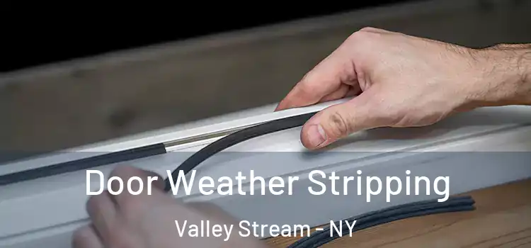 Door Weather Stripping Valley Stream - NY