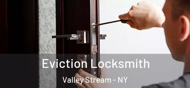  Eviction Locksmith Valley Stream - NY