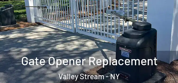 Gate Opener Replacement Valley Stream - NY