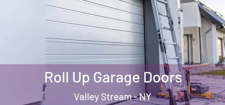  Roll Up Garage Doors Valley Stream - NY