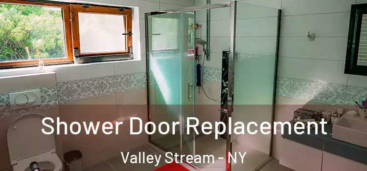  Shower Door Replacement Valley Stream - NY